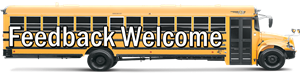 Schoolbus that says Feedback Welcome